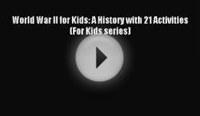 Download World War II for Kids: A History with 21