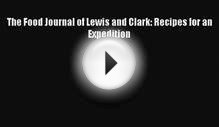 Read The Food Journal of Lewis & Clark: Recipes for an